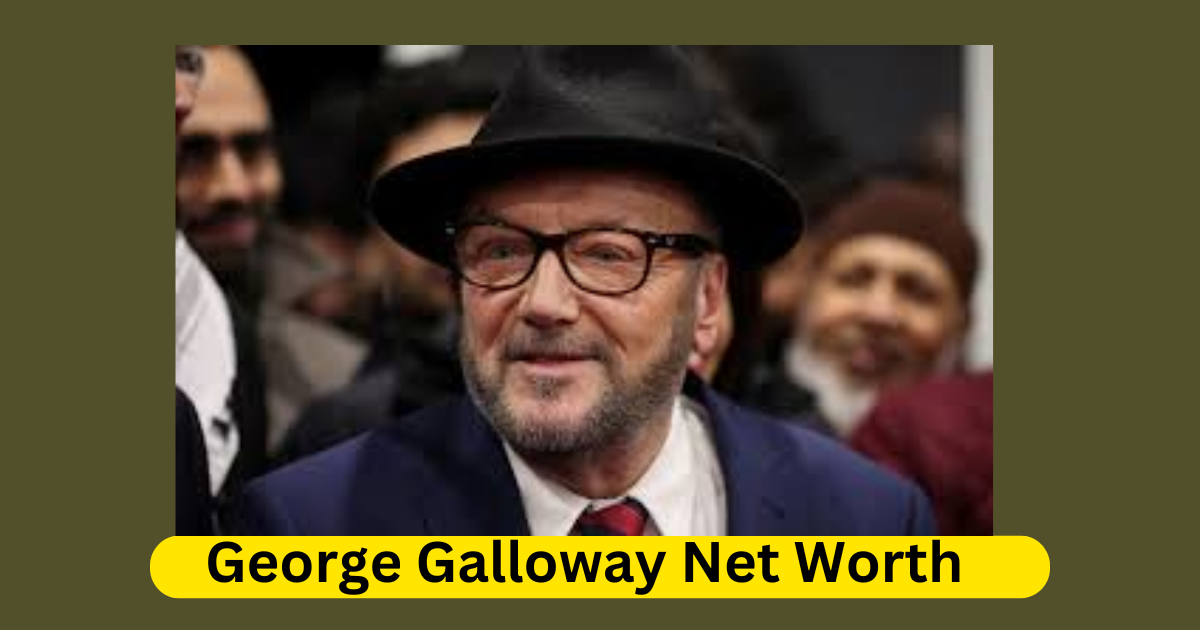 George Galloway Net Worth An In-Depth Analysis of the Controversial Politician's Wealth