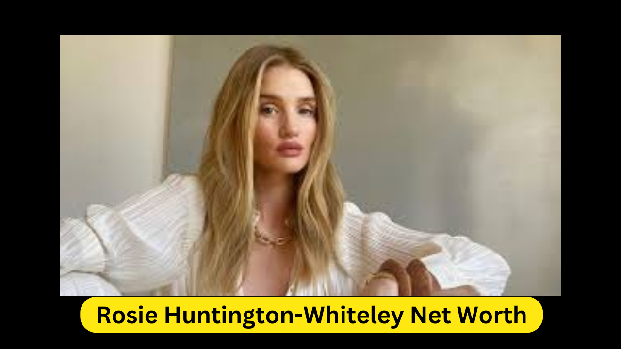 Rosie Huntington-Whiteley Net Worth The Financial Profile of a Supermodel and Businesswoman