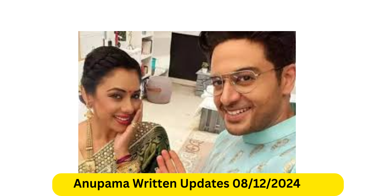 Anupama Written Updates 08122024 Today’s Episode