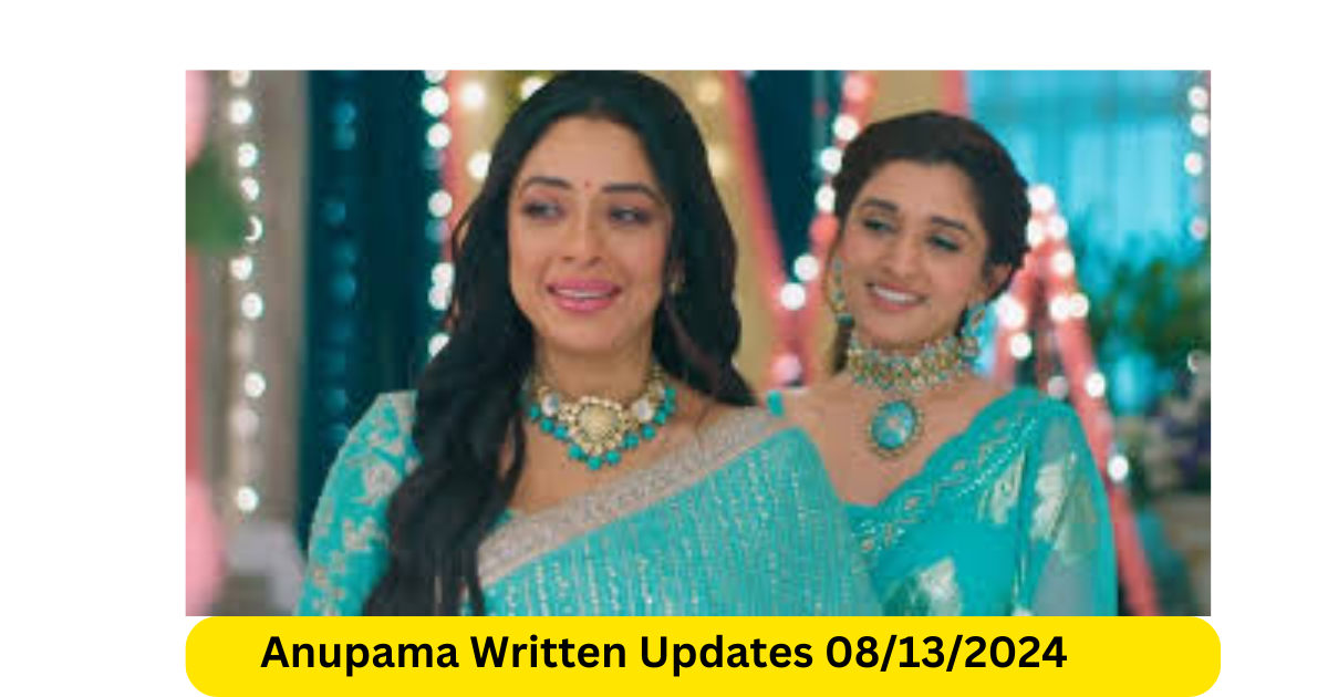 Anupama Written Updates Anupama Today’s Episode 08132024