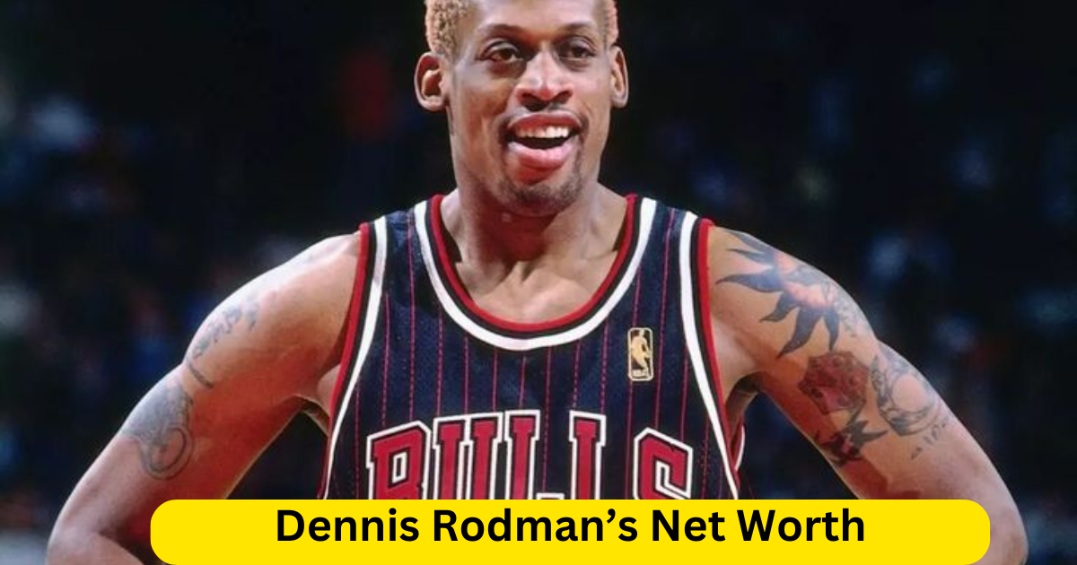 Dennis Rodman’s Net Worth