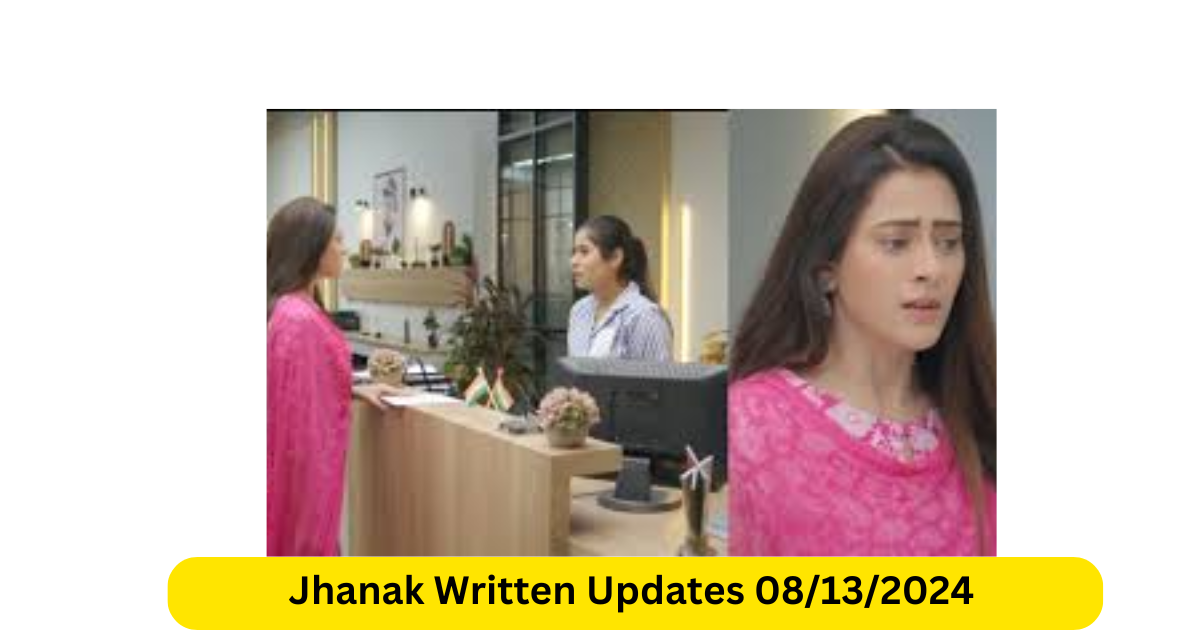 Jhanak Written Updates 08132024 Today’s Episode